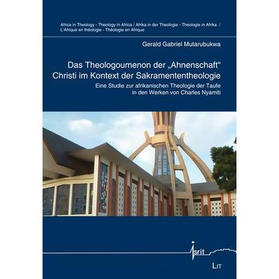 Das Theologoumenon der 'Ahnenschaft' Christi im Kontext der Sakramententheologie, Taschenbuch von Gerald Gabriel Mutarubukwa, LIT, 978-3-643-15292-3