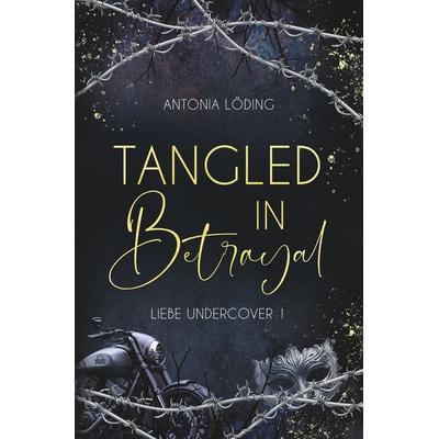 Tangled in Betrayal, Taschenbuch von Antonia Löding, Tolino media, 978-3-7592-4349-2