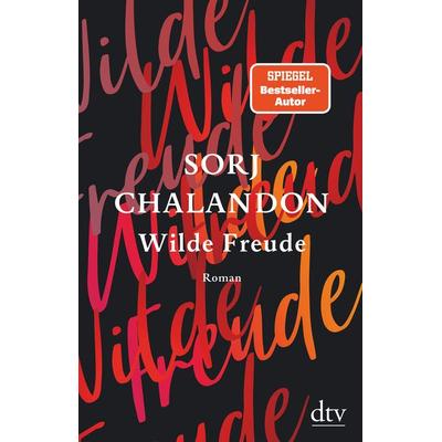 Wilde Freude, Gebundene Ausgabe von Sorj Chalandon, dtv