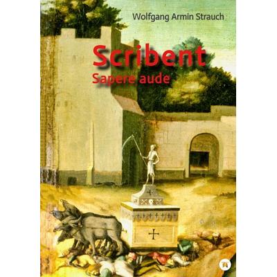 Scribent, Gebundene Ausgabe von Wolfgang Armin Strauch, Tredition, 978-3-347-90148-3