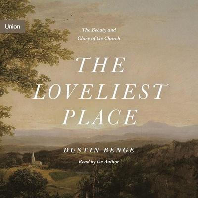 The Loveliest Place - Dustin Benge, Audio, 9781433584510