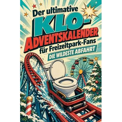 Der ultimative Klo-Adventskalender für Freizeitpark-Fans, Taschenbuch von Jakob Schulz, Tiptop, 978-3-696-11516-6