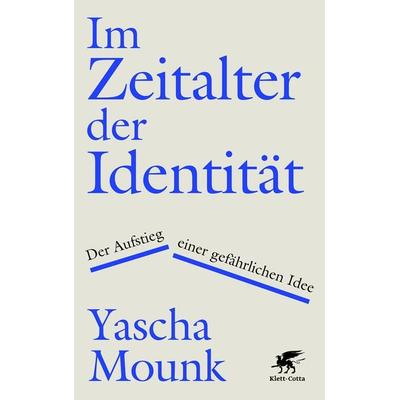 Im Zeitalter der Identität, Gebundene Ausgabe von Yascha Mounk, Klett Cotta, 978-3-608-98699-0