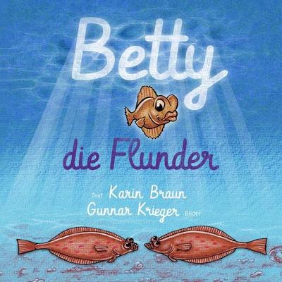 Betty, die Flunder, Taschenbuch von Karin Braun, BoD – Books on Demand, 978-3-7412-2731-8