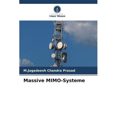 Massive MIMO-Systeme, Taschenbuch von M. Jagadeesh Chandra Prasad, Verlag Unser Wissen, 978-620-6-25167-5