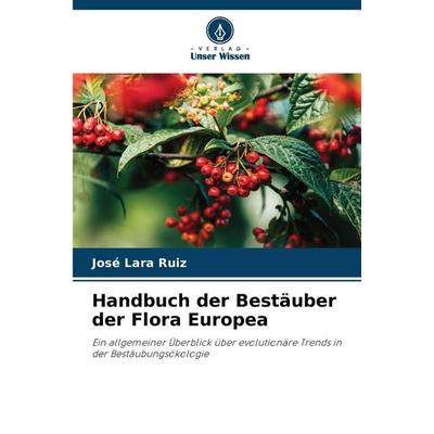 Handbuch der Bestäuber der Flora Europea, Taschenbuch von José Lara Ruiz, Verlag Unser Wissen, 978-620-9-12859-2