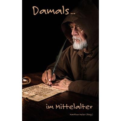 Damals ... im Mittelalter, Taschenbuch von , Papierfresserchens MTM-Verlag, 978-3-99051-356-9