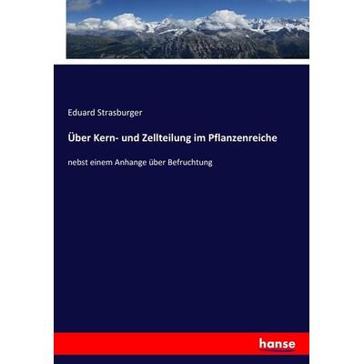 Über Kern- und Zellteilung im Pflanzenreiche, Taschenbuch von Eduard Strasburger, Hansebooks, 978-3-7436-4944-6