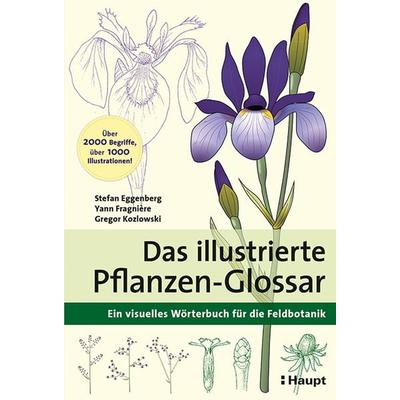 Das illustrierte Pflanzen-Glossar, Taschenbuch von Stefan Eggenberg,Yann Fragnière,Gregor Kozlowski, Haupt Verlag, 978-3-258-08174-8