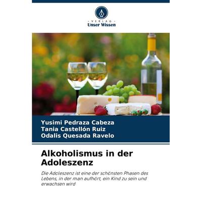 Alkoholismus in der Adoleszenz, Taschenbuch von Yusimi Pedraza Cabeza,Tania Castellón Ruiz,Odalis Quesada Ravelo, Verlag Unser Wissen,