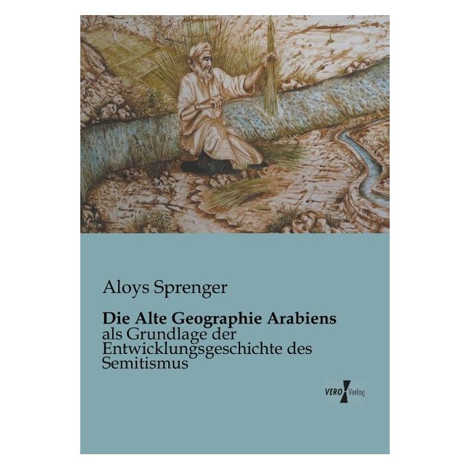 Vero Die Alte Geographie Arabiens (Deutsch, Softcover, Aloys Sprenger) (55527465)