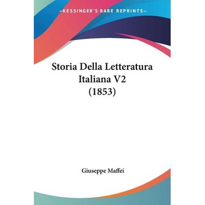 Storia Della Letteratura Italiana V2 (1853), Taschenbuch von Giuseppe Maffei, Kessinger Publishing, LLC, 978-1-120-50715-0