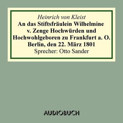 An das Stiftsfräulein Wilhelmine v. Zenge Hochwürden und Hochwohlgeboren zu Frankfurt a. O. Berlin, den 22. März 1801 - Heinrich Kleist, Audio,