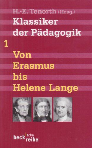 Heinz-Elmar Tenorth - Klassiker der Pädagogik Erster Band: Von Erasmus bis Helene Lange - Preis vom 13.10.2026 11:25:28 h