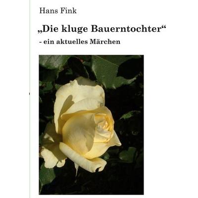 Die kluge Bauerntochter, Taschenbuch von Hans Fink, BoD – Books on Demand, 978-3-7693-6285-5