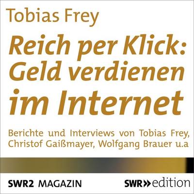Reich per Klick: Geld verdienen im Internet - Tobias Frey, Audio, 9783956153693