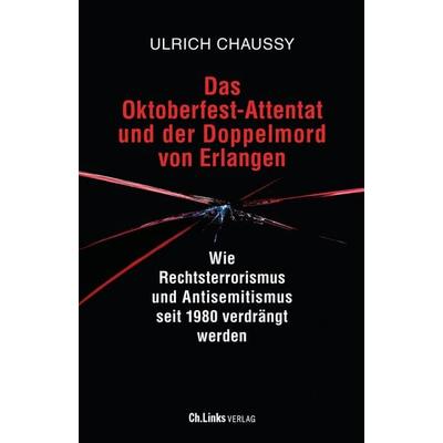 Das Oktoberfest-Attentat und der Doppelmord von Erlangen, Taschenbuch von Ulrich Chaussy, Ch. Links Verlag, 978-3-96289-235-7