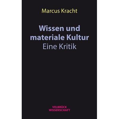 Wissen in einer materialen Kultur, Paperback von Marcus Kracht, Velbrück, 978-3-95832-106-9
