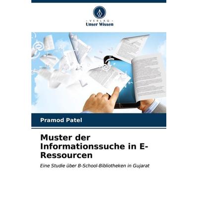 Muster der Informationssuche in E-Ressourcen, Taschenbuch von Pramod Patel, Verlag Unser Wissen, 978-620-6-67963-9