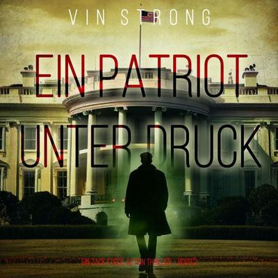 Ein Patriot unter Druck (Ein Zack Force Action Thriller – Buch 2) - Vin Strong, Audio, 9798261431206