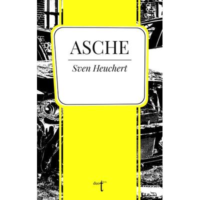 Asche, Taschenbuch von Sven Heuchert, Verlag duotincta GbR, 978-3-946086-76-5