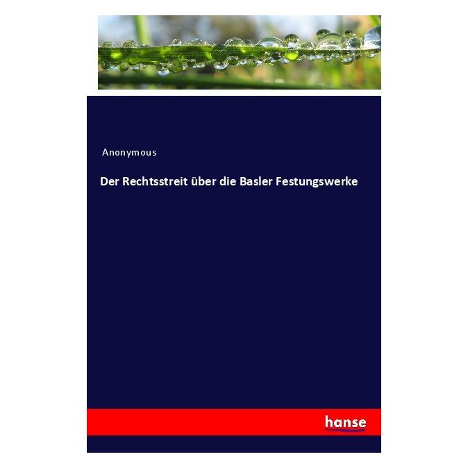 Hansebooks Der Rechtsstreit über die Basler Festungswerke (Anonymous, 2023) (56967876)