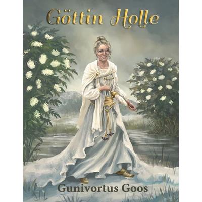 Göttin Holle, Taschenbuch von Gunivortus Goos, BoD – Books on Demand, 978-3-7481-8441-6