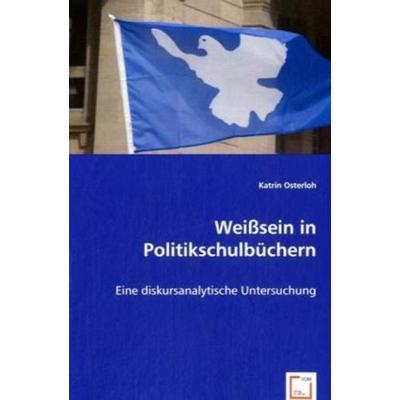 Osterloh, K: Weißsein in Politikschulbüchern, Taschenbuch von Katrin Osterloh, VDM, 978-3-639-04229-0