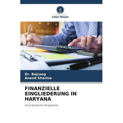 FINANZIELLE EINGLIEDERUNG IN HARYANA, Taschenbuch von Bajrang,Anand Sharma, Verlag Unser Wissen, 978-620-5-65574-0