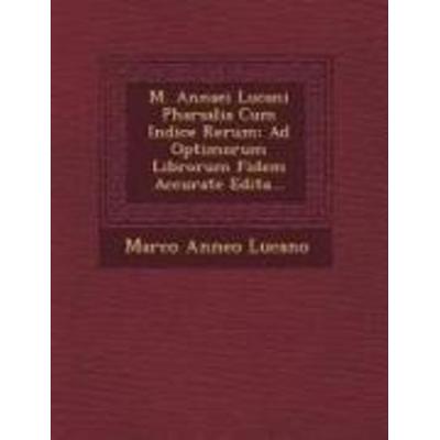 M. Annaei Lucani Pharsalia Cum Indice Rerum, von Marco Anneo Lucano, Saraswati Press, 978-1-249-49485-0