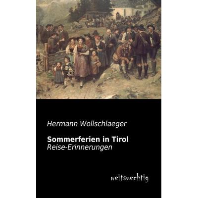 Sommerferien in Tirol, Taschenbuch von Hermann Wollschlaeger, Weitsuechtig, 978-3-95656-117-7