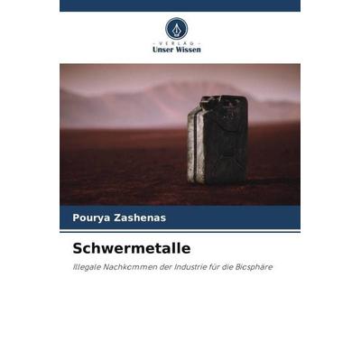 Schwermetalle, Taschenbuch von Pourya Zashenas, Verlag Unser Wissen, 978-620-4-79228-6