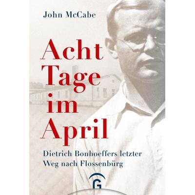 Acht Tage im April, Gebundene Ausgabe von John McCabe, Gütersloher Verlagshaus, 978-3-579-08257-8
