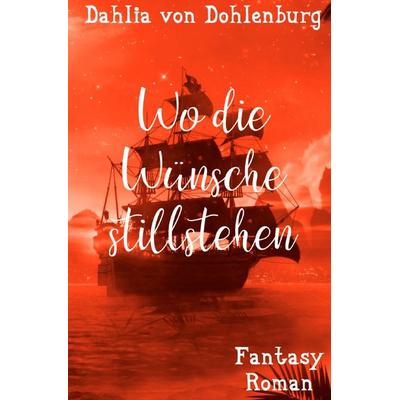 Märchenhaft verliebt / Wo die Wünsche stillstehen, Taschenbuch von Dahlia Dohlenburg, Epubli, 978-3-7541-5702-2
