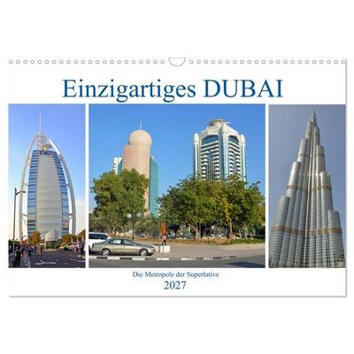 Einzigartiges DUBAI, die Metropole der Superlative (Wandkalender 2027 DIN A3 quer), CALVENDO Monatskalender