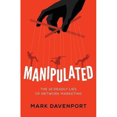 Manipulated: The 12 Deadly Lies of Network Marketing, Taschenbuch von Mark Davenport, Touchladybirdlucky Studios, 978-1-5445-0393-6