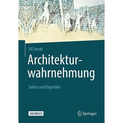 Architekturwahrnehmung, Gebundene Ausgabe von Ulf Jonak, Springer Fachmedien Wiesbaden GmbH, 978-3-658-26261-7