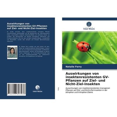 Auswirkungen von insektenresistenten GV-Pflanzen auf Ziel- und Nicht-Ziel-Insekten, Taschenbuch von Natalie Ferry, Verlag Unser Wissen,
