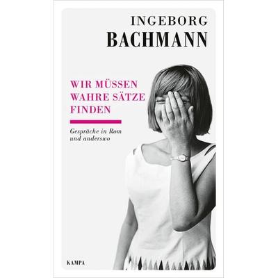 Wir müssen wahre Sätze finden, Gebundene Ausgabe von Ingeborg Bachmann, Kampa Verlag, 978-3-311-14055-9