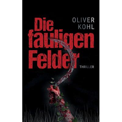Die fauligen Felder, Taschenbuch von Oliver Kohl, Tredition, 978-3-347-08199-4