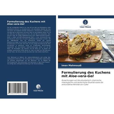 Formulierung des Kuchens mit Aloe-vera-Gel, Taschenbuch von Imen Mahmoudi, Verlag Unser Wissen, 978-620-4-41660-1