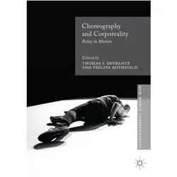 Choreography and Corporeality, Fachbücher von Thomas F. DeFrantz, Philipa Rothfield