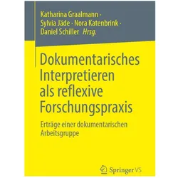 Dokumentarisches Interpretieren als reflexive Forschungspraxis, Fachbücher von Daniel Schiller, Nora Katenbrink, Sylvia Jäde, Katharina Graalmann