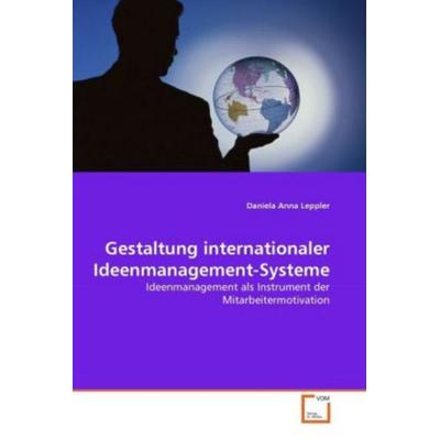Leppler, D: Gestaltung internationaler Ideenmanagement-Syste, Taschenbuch von Daniela Anna Leppler, VDM, 978-3-639-28906-0