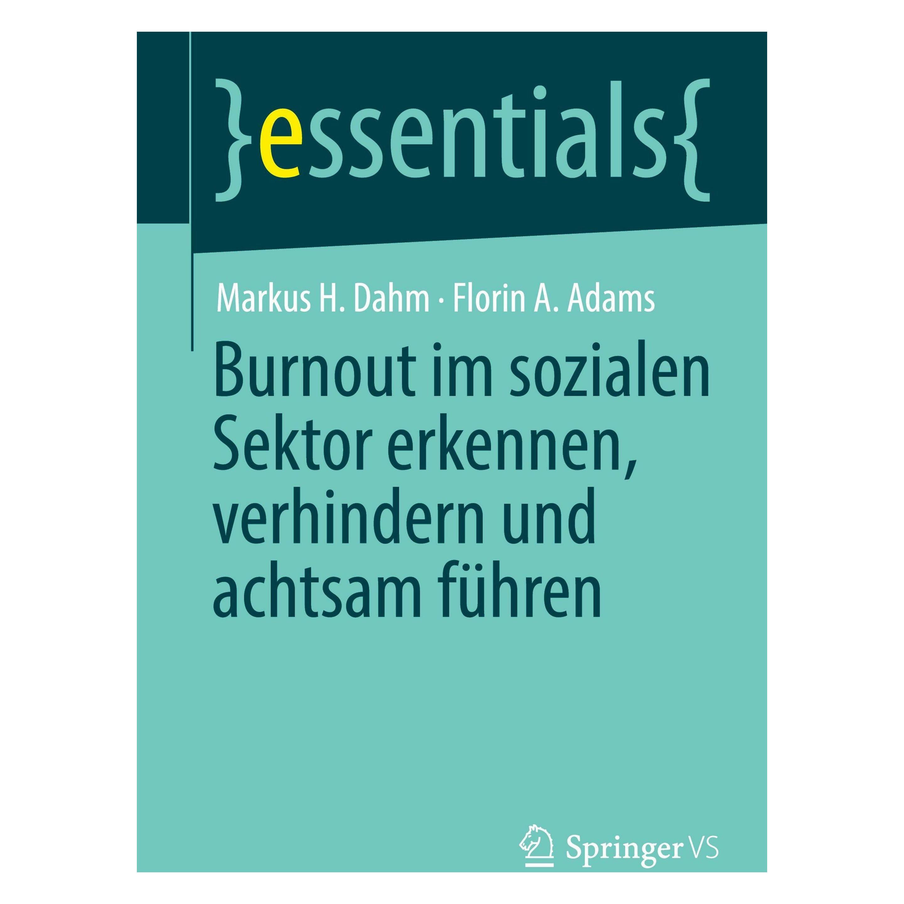 Springer Burnout im sozialen Sektor erkennen, verhindern und achtsam führen (Deutsch, Softcover, Florin A. Adams, Markus H. Dahm) (65429317)
