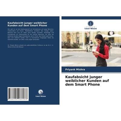 Kaufabsicht junger weiblicher Kunden auf dem Smart Phone, Taschenbuch von Priyank Mishra, Verlag Unser Wissen, 978-620-4-08608-8