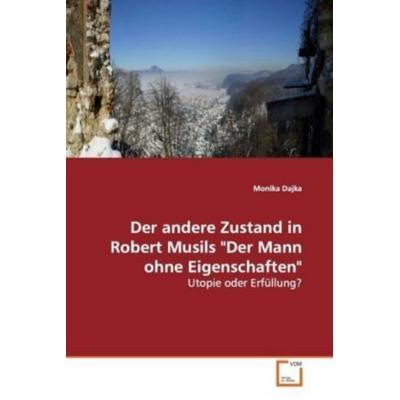 Dajka, M: Der andere Zustand in Robert Musils 'Der Mannohne, Taschenbuch von Monika Dajka, VDM, 978-3-639-14190-0