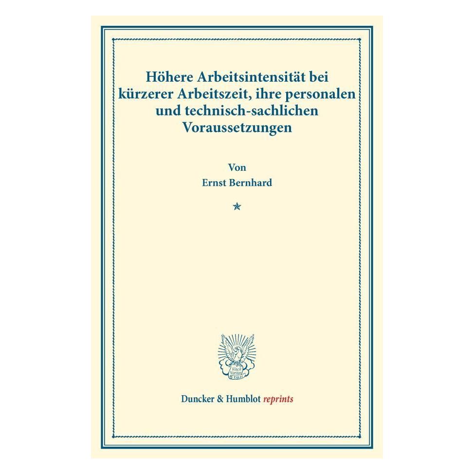 Duncker & Humblot Höhere Arbeitsintensität bei kürzerer Arbeitszeit, ihre personalen und technisch-sachlichen Vorausse (Deutsch, Softcover, Ernst Bernhard) (55885565)