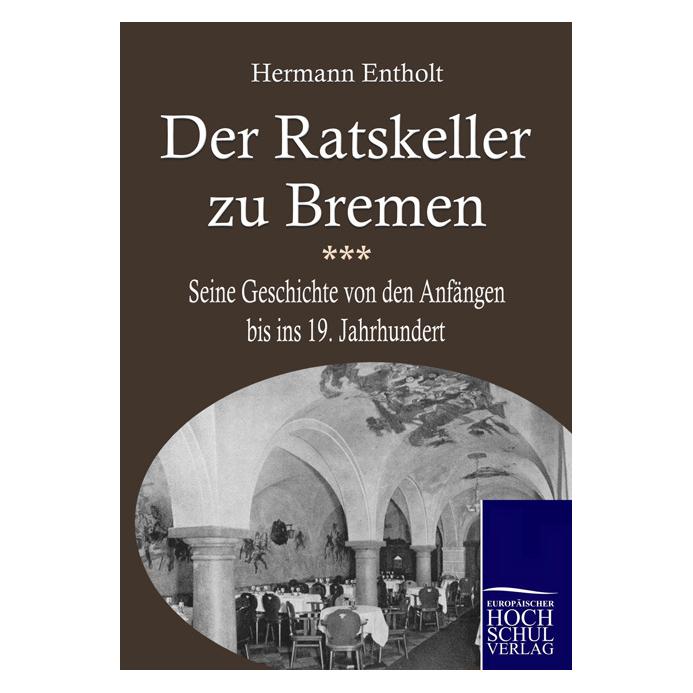 EHV Der Ratskeller zu Bremen (Deutsch, Softcover, Herrmann Entholt) (55234624)