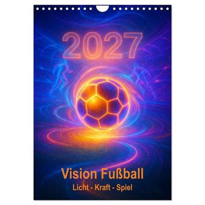 Vision Fußball Licht - Kraft - Spiel (Wandkalender 2027 DIN A4 hoch), CALVENDO Monatskalender